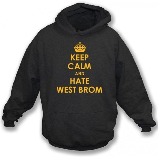 Keep Calm And Hate West Brom Hooded Sweatshirt (Wolves)