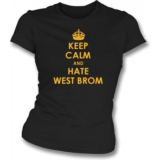 Keep Calm And Hate West Brom Women's Slimfit T-shirt (Wolves)