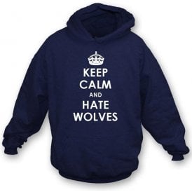 Keep Calm And Hate Wolves Hooded Sweatshirt (West Brom)