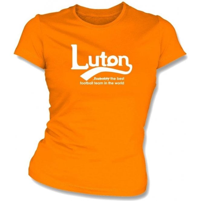 Luton - Best Team in the World Womens Slim Fit T-Shirt