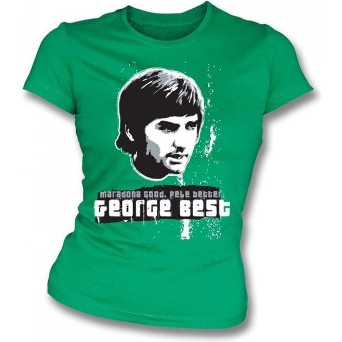 Maradona Good, Pele Better, George Best Womens Slim Fit T-Shirt (Green)