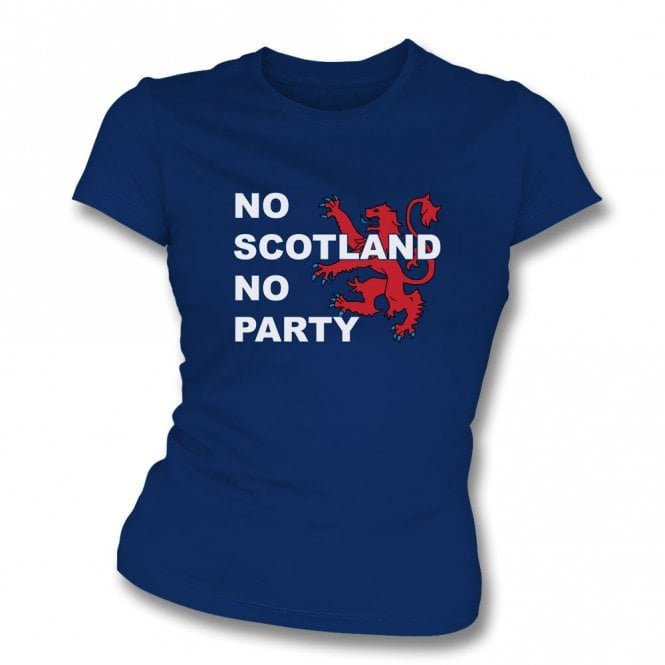 No Scotland No Party (Scotland Influenced) Womens Slim Fit T-Shirt