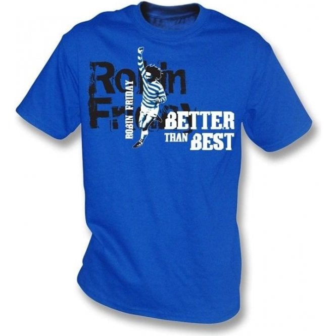 Robin Friday (Reading) - Better than Best t-shirt