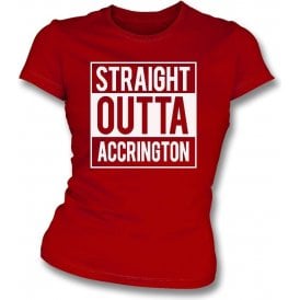 Straight Outta Accrington Womens Slim Fit T-Shirt