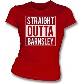 Straight Outta Barnsley Womens Slim Fit T-Shirt