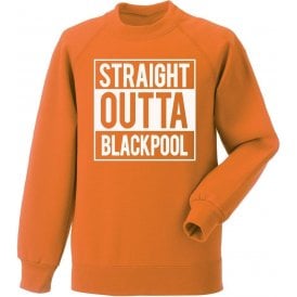 Straight Outta Blackpool Sweatshirt