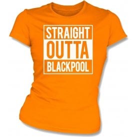 Straight Outta Blackpool Womens Slim Fit T-Shirt