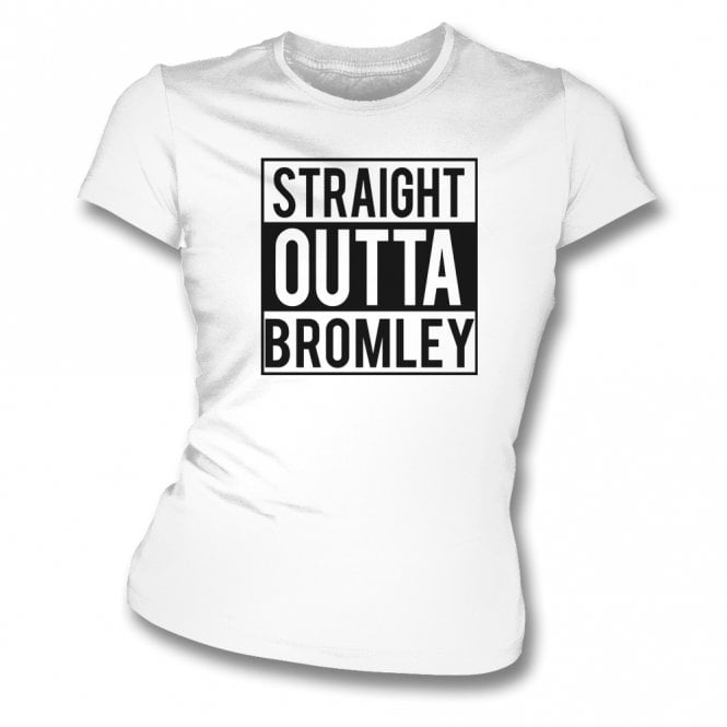 Straight Outta Bromley (Bromley Influenced) Womens Slim Fit T-Shirt