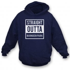 Straight Outta Burnden Park (Bolton Wanderers) Hooded Sweatshirt