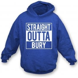Straight Outta Bury Hooded Sweatshirt