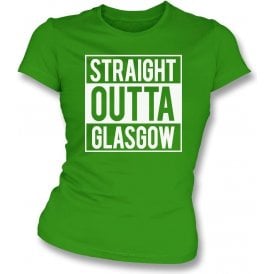 Straight Outta Glasgow (Celtic) Womens Slim Fit T-Shirt