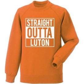 Straight Outta Luton Sweatshirt