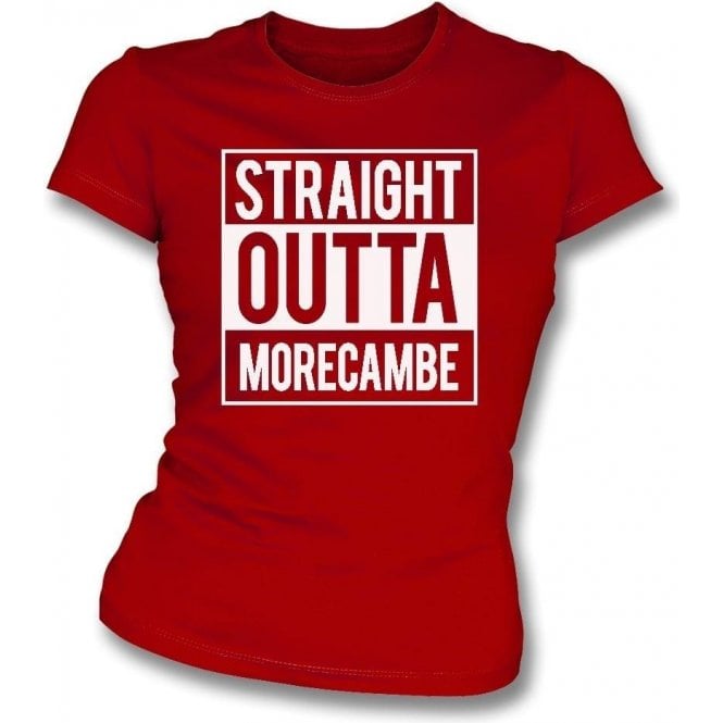Straight Outta Morecambe Womens Slim Fit T-Shirt