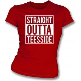 Straight Outta Teesside (Middlesbrough) Womens Slim Fit T-Shirt