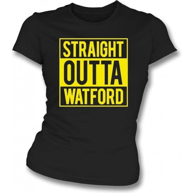 Straight outta Watford Womens Slim Fit T-Shirt
