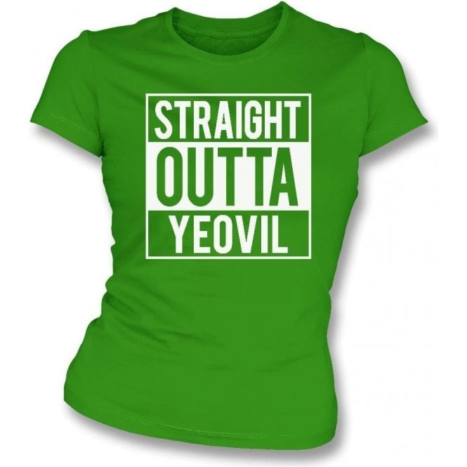 Straight Outta Yeovil Womens Slim Fit T-Shirt