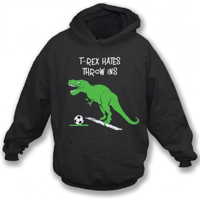 T-Rex Hates Throw Ins Hooded Sweatshirt
