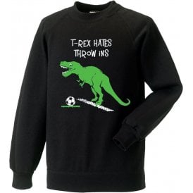 T-Rex Hates Throw Ins Sweatshirt