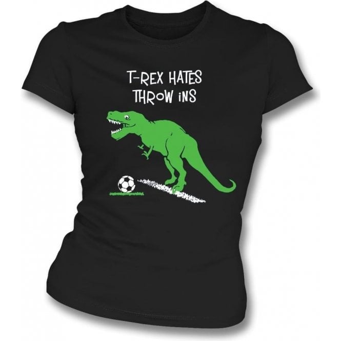 T-Rex Hates Throw Ins Womens Slim Fit T-Shirt