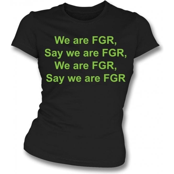 We Are FGR (Forest Green Rovers) Womens Slim Fit T-Shirt