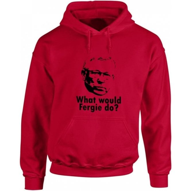 What Would Fergie Do? Hooded Sweatshirt