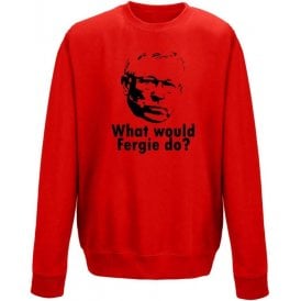 What Would Fergie Do? Sweatshirt