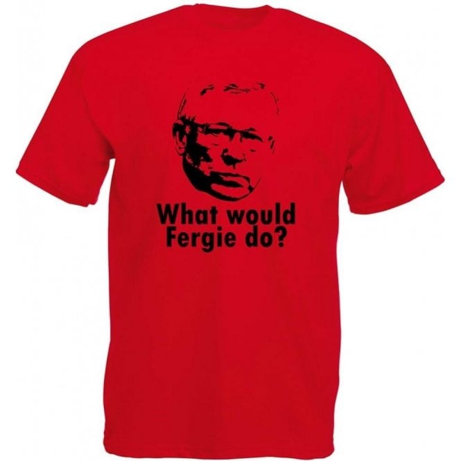 What Would Fergie Do? T-Shirt