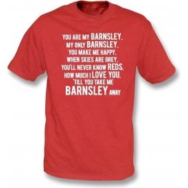 You Are My Barnsley T-Shirt